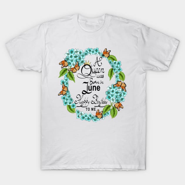 A Queen Was Born In June Happy Birthday To Me T-Shirt by Designoholic